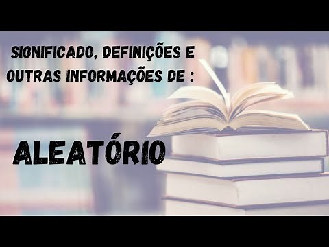 Aleatório : Significado, Definição e Outras Informações