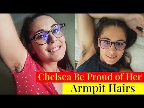 Chelsea Loves to Be Proud of Her Armpit Hair | Women's Armpit Hair are Symbol of Strength & Freedom