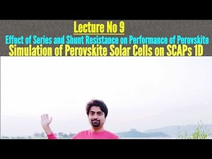 Lecture No 9: Effect of Series and Shunt Resistance on Performance Analysis of Perovskite Device.