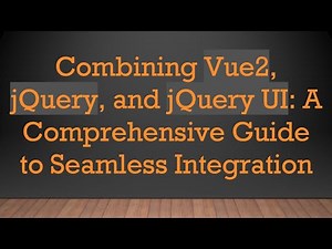 Combining Vue2, jQuery, and jQuery UI: A Comprehensive Guide to Seamless Integration