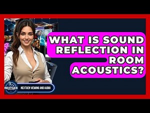 What Is Sound Reflection In Room Acoustics? - NextGen Viewing and Audio