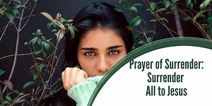 Prayer Of Surrender:  Surrender All To Jesus - ChristiansTT