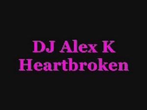 DJ Alex K Heartbroken