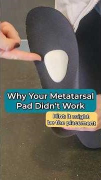 Why Your Metatarsal Pad Didn’t Work...