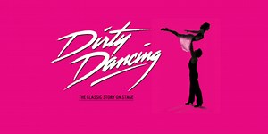 Dirty Dancing UK Tour | 2026 Dates & Tickets