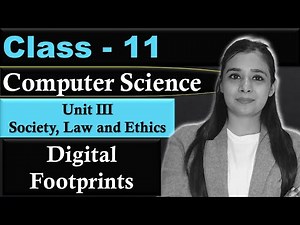Digital Footprints and Unit III - Society, Law and Ethics Video Lecture | Computer Science for Grade 11