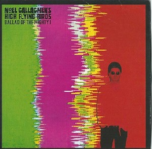 Noel Gallagher's High Flying Birds - Ballad Of The Mighty I