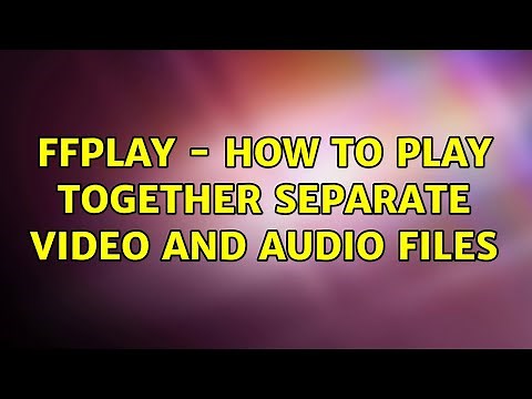 ffplay - how to play together separate video and audio files (3 Solutions!!)