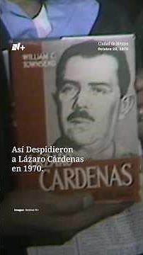 This is how Lázaro Cárdenas was bid farewell in 1970 - N+ Archive