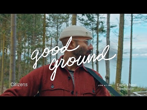 Citizens - Good Ground (Official Live Acoustic Video)