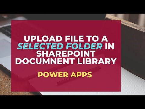 Upload any document from PowerApps to a selected folder in SharePoint Document library