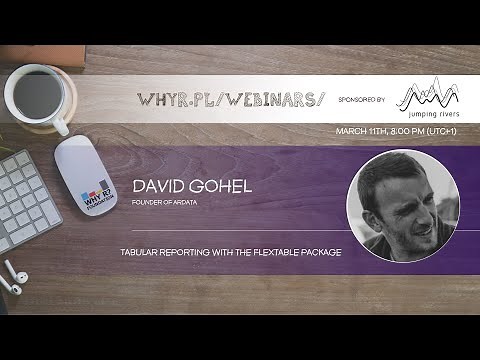 Why R? Webinar 037 - D. Gohel - Tabular reporting with the flextable package