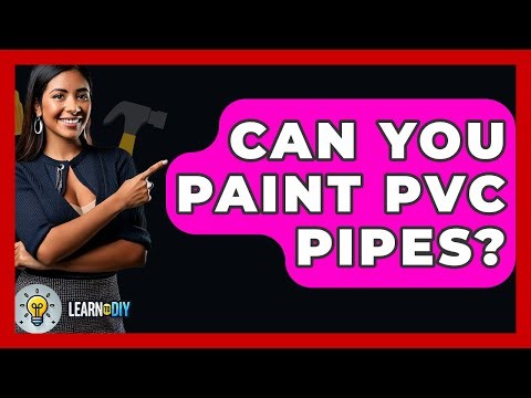 Can You Paint PVC Pipes? - LearnToDIY360.com