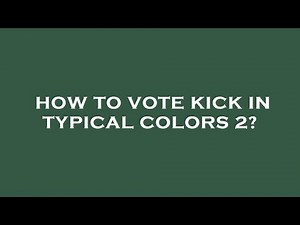 How to vote kick in typical colors 2?