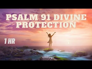 PSALM 91 Powerful Prayer for Divine Protection 🤲 / 1 Hr with Music / Secret Place of the Most High