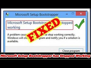 [SOLVED] Microsoft Setup Bootstrapper Has Stopped Working