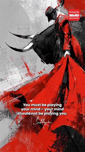 You must be playing your mind – your mind should not be playing you. Meditate with Sadhguru Try the Miracle of Mind App #Sadhguru #SadhguruQuotes | Sadhguru
