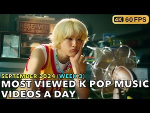 [TOP 100] MOST VIEWED K POP MUSIC VIDEOS A DAY (SEPTEMBER 2024 - WEEK 3) [4K]