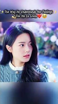 He Understands ❣️ Her Feelings 🫶💕 For His Ex Crush❤️🥺#shineonme #songweilong #zhaojinmai #cdrama