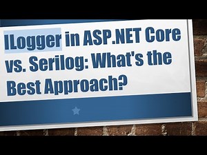 ILogger in ASP.NET Core vs. Serilog: What's the Best Approach?
