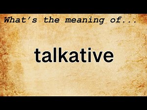 Talkative Meaning : Definition of Talkative
