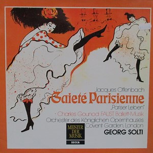 Orchestra Of The Royal Opera House, Covent Garden , Conducted By Georg Solti - Offenbach: Gaité Parisienne "Pariser Leben" / Gounod: Faust, Ballett-Musik