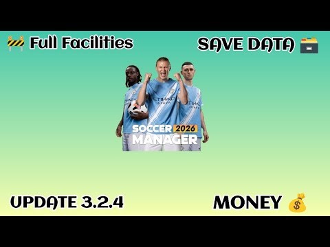 New Version 3.2.4 Update Soccer Manager 2026 Save Data Full Facilities