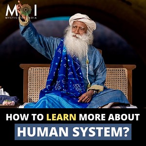 To learn about the body, Sadhguru says, one can consult “Gray’s Anatomy”, but through the process of kriya, one can understand the human system in a completely different way. | Mystics of India
