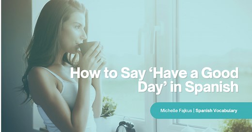 The Most Common Ways to Say ‘Have a Good Day’ in Spanish