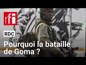 RDC : pourquoi la bataille de Goma ? • RFI