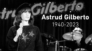 Astrud Gilberto, Girl from Ipanema singer, dies at 83 - The Global Herald
