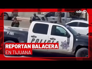 🚨¡Última Hora! Reportan balacera entre policías y civiles armados en Tijuana