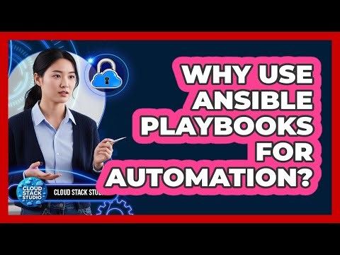 Why Use Ansible Playbooks For Automation? - Cloud Stack Studio
