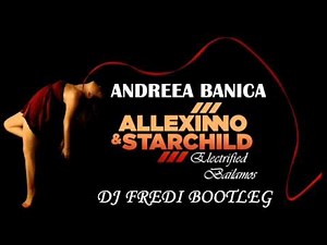 Andreea Banica vs. Allexinno & Starchild - Electrified Bailamos (DJ Fredi Bootleg)