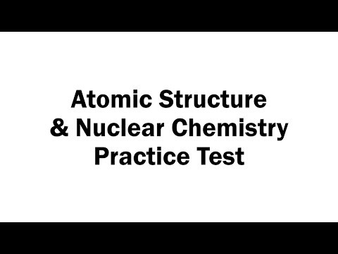 Atomic Structure & Nuclear Chemistry Practice Test (2022)