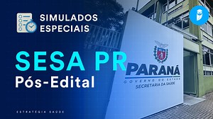 Simulado Especial SESA PR: reforce a sua preparação!