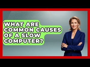 What Are Common Causes of a Slow Computer? | Your Computer Companion
