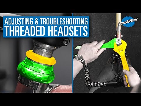 Adjusting & Troubleshooting Threaded Headsets