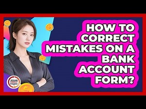 How To Correct Mistakes On A Bank Account Form?
