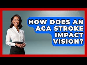 How Does An ACA Stroke Impact Vision? - The Disease Encyclopedia