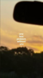 one less problem without ya😘