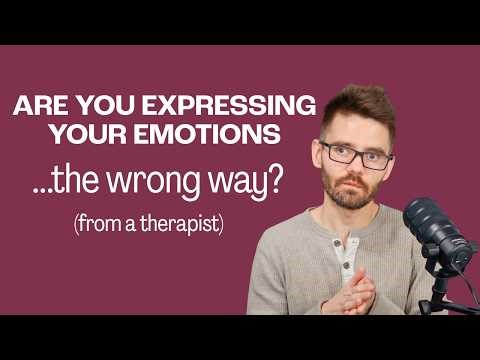 Are You Expressing Your Emotions the Wrong Way?