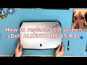 How to replace Screen for Dell ALIENWARE 15 R2