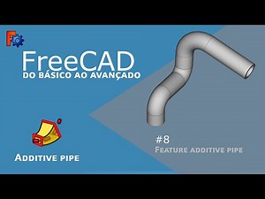#8 - FreeCAD, Feature Additive Pipe