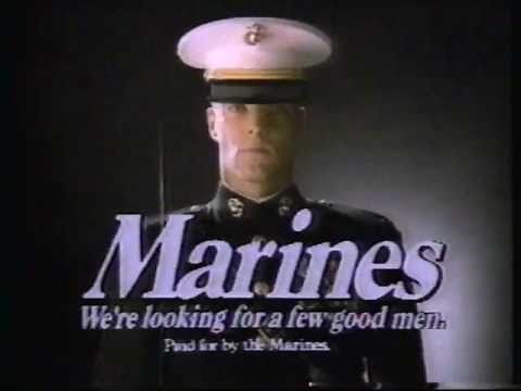 1985 Marines commercial: "We're Looking for a Few Good Men."