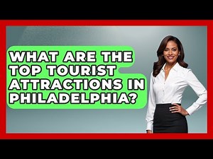 What Are the Top Tourist Attractions in Philadelphia? | Everything About Philadelphia