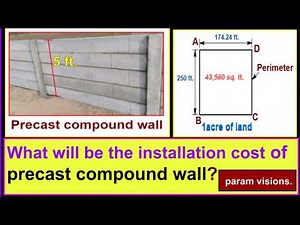 What will be the installation cost of the precast compound wall?/Cost per acre of precast wall.