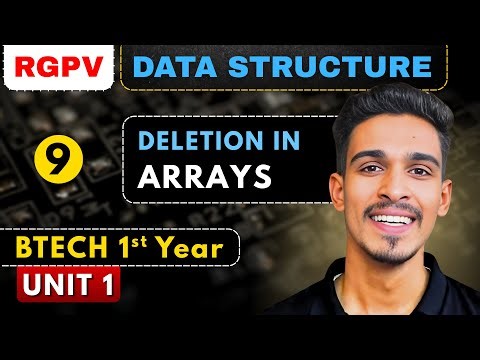 Lec 9 : Deletion in Array | Array | Data Structures | RGPV Btech 2nd Year CSE/ IT / AIML / DS