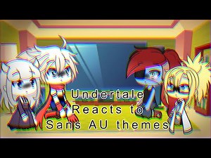 Undertale Reacts to Sans AU Themes. [SB Part 2]