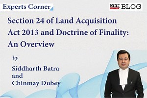 Section 24 of Land Acquisition Act 2013 and Doctrine of Finality: An Overview